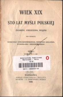 Wiek XIX. Sto lat myśli polskiej : życiorysy, streszczenia, wyjątki. T. 1