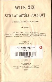 Wiek XIX : sto lat myśli polskiej : życiorysy, streszczenia, wyjątki. T. 5