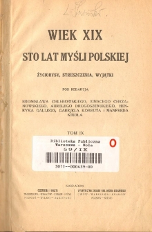 Wiek XIX. Sto lat myśli polskiej : życiorysy, streszczenia, wyjątki. T. 9